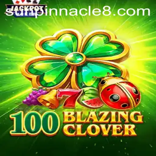 Discover the Exciting World of 100BlazingClover: Unleashing the Sun Pinnacle